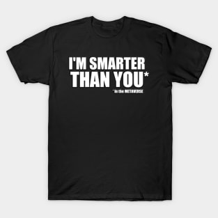 I'm smarter than you in the METAVERSE T-Shirt